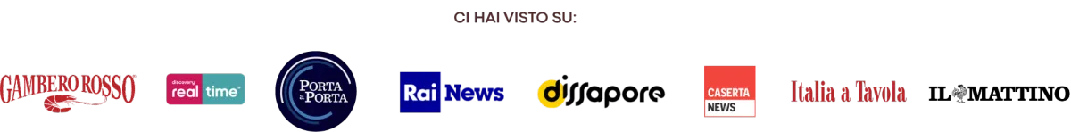 Ci hai visto su: Gambero Rosso, Real Time, Porta a Porta, Rai News, Dissapore, Caserta News, Italia a Tavola e Il Mattino
